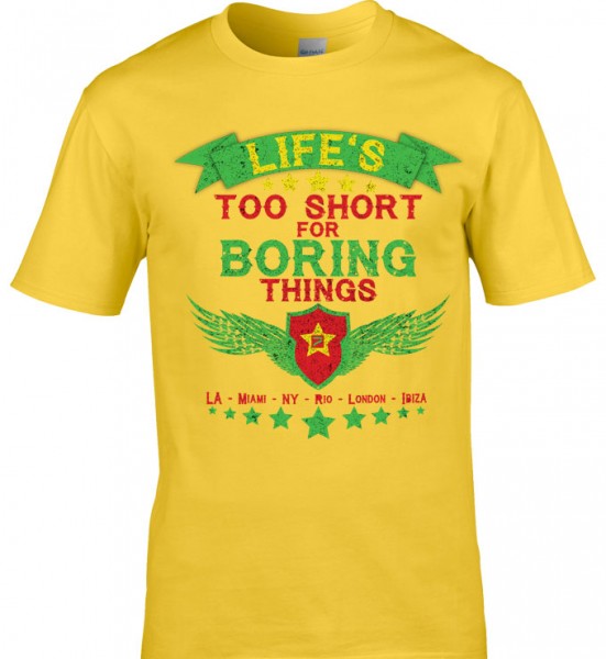 T-Shirt "Life`s too short for boring things!" Miami - LA - NY - London - Ibiza....Reggae Style